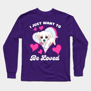 I Just Wanna Be Loved Quote, I Just Want To Be Loved Long Sleeve T-Shirt